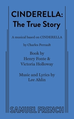 Cinderella: The True Story by Fonte, Henry