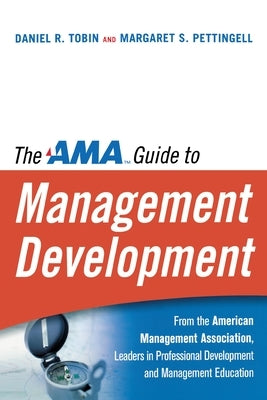 The AMA Guide to Management Development by Tobin, Daniel R.