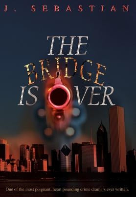 The Bridge Is Over by Sebastian, J.