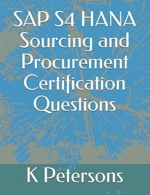 SAP S4 HANA Sourcing and Procurement Certification Questions by Petersons, K.