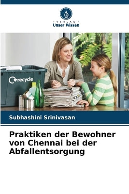 Praktiken der Bewohner von Chennai bei der Abfallentsorgung by Srinivasan, Subhashini