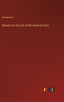 Manual for the Use of the General Court by Anonymous