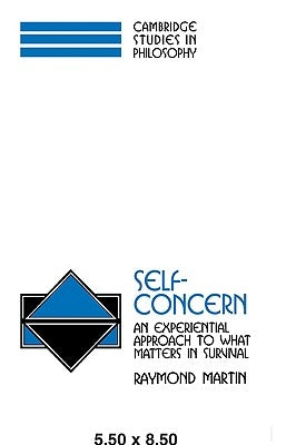 Self-Concern: An Experiential Approach to What Matters in Survival by Martin, Raymond