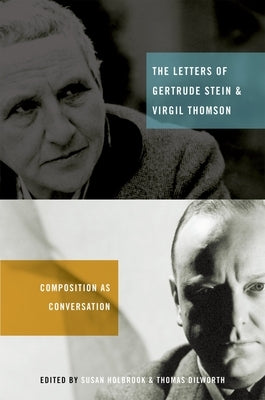 The Letters of Gertrude Stein and Virgil Thomson: Composition as Conversation by Dilworth, Thomas