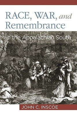 Race, War, and Remembrance in the Appalachian South by Inscoe, John C.