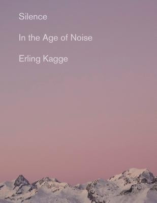 Silence: In the Age of Noise by Kagge, Erling