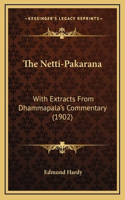 The Netti-Pakarana: With Extracts From Dhammapala's Commentary (1902) by Hardy, Edmund