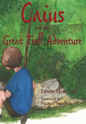 Caius and the Great Troll Adventure by Vorndick, Patricia