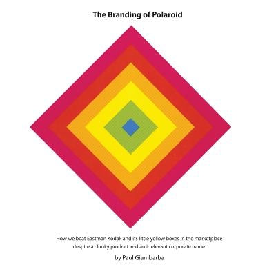 The Branding of Polaroid by Giambarba, Paul