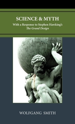 Science and Myth: With a Response to Stephen Hawking's The Grand Design by Smith, Wolfgang