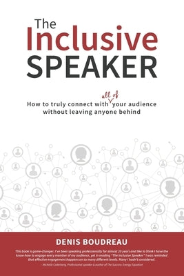 The Inclusive Speaker: How to Truly Connect With All of Your Audience Without Leaving Anyone Behind by Boudreau, Denis
