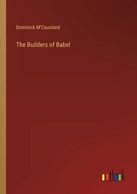 The Builders of Babel by M'Causland, Dominick