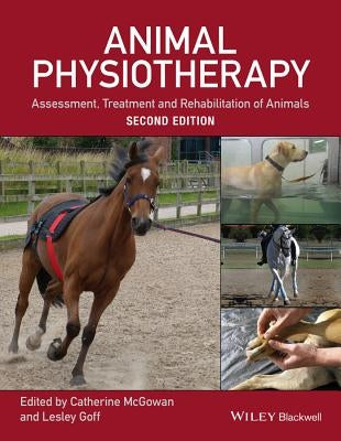 Animal Physiotherapy: Assessment, Treatment and Rehabilitation of Animals by Goff, Lesley