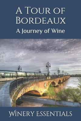 A Tour of Bordeaux: A Journey of Wine by Essentials, Winery