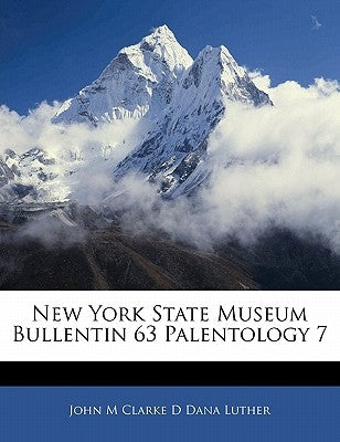 New York State Museum Bullentin 63 Palentology 7 by Luther, John M. Clarke D. Dana