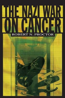 The Nazi War on Cancer by Proctor, Robert N.
