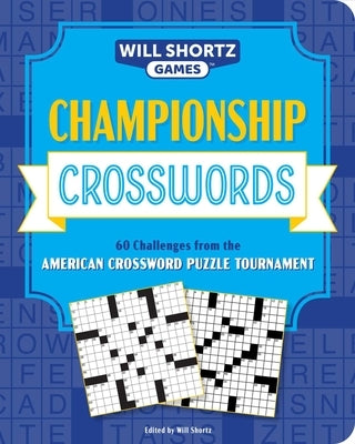 Championship Crosswords: 60 Challenges from the American Crossword Puzzle Tournament by Shortz, Will