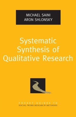 Systematic Synthesis of Qualitative Research by Saini, Michael