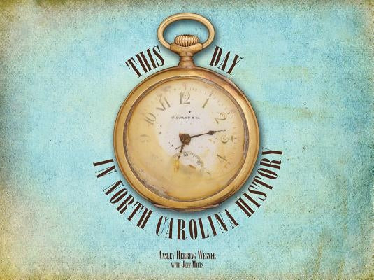 This Day in North Carolina History by Wegner, Ansley Herring