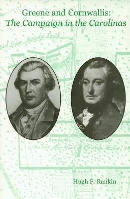 Greene and Cornwallis: The Campaign in the Carolinas by Rankin, Hugh F.