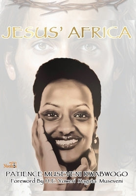 Jesus' Africa by Rwabwogo, Patience M.