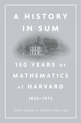 A History in Sum: 150 Years of Mathematics at Harvard (1825-1975) by Nadis, Steve