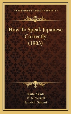How To Speak Japanese Correctly (1903) by Akada, Kaita