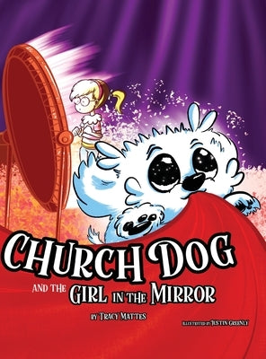 Church Dog and the Girl in the Mirror by Mattes, Tracy