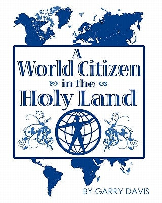 A World Citizen in the Holy Land by Davis, Garry