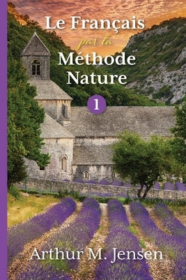 Le Francais par la Methode Nature, 1 by Jensen, Arthur