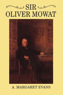 Sir Oliver Mowat by Evans, A. Margaret
