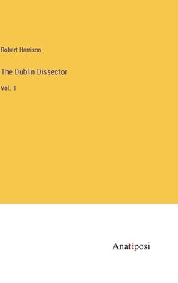 The Dublin Dissector: Vol. II by Harrison, Robert
