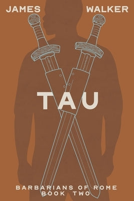 Tau: Barbarians of Rome Book Two by Kelley, Joan