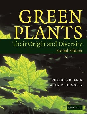 Green Plants: Their Origin and Diversity by Bell, Peter R.