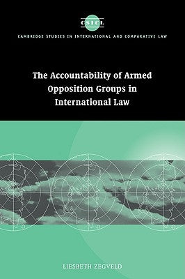 Accountability of Armed Opposition Groups in International Law by Zegveld, Liesbeth