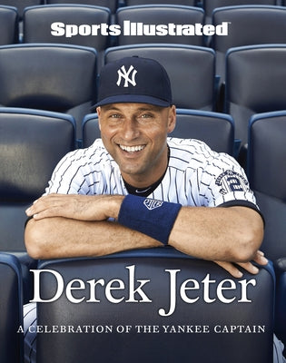 Sports Illustrated Derek Jeter: A Celebration of the Yankee Captain by The Editors of Sports Illustrated