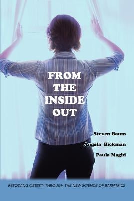From the Inside Out: Resolving Obesity through the new science of Bariatrics by Magid, Paula