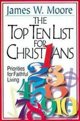 The Top Ten List for Christians with Leader's Guide: Priorities for Faithful Living by Moore, James W.