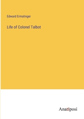 Life of Colonel Talbot by Ermatinger, Edward