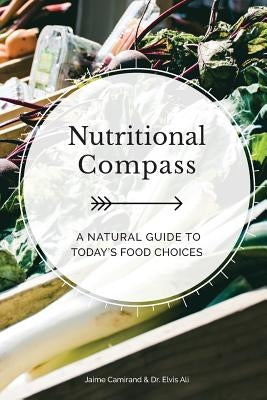 Nutritional Compass: A Natural Guide to Today's Food Choices by Ali Nd, Elvis