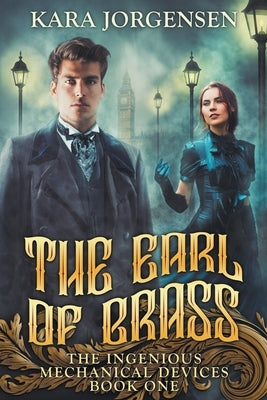 The Earl of Brass: Book One of the Ingenious Mechanical Devices by Ruiz, Javier