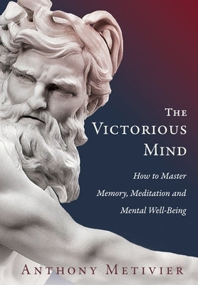 The Victorious Mind: How to Master Memory, Meditation and Mental Well-Being by Metivier, Anthony