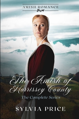 The Amish of Morrisey County (The Complete Series): An Amish Romance by O, Tandy