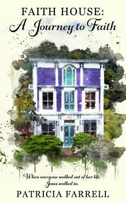 Faith House: A Journey to Faith by Farrell, Pat