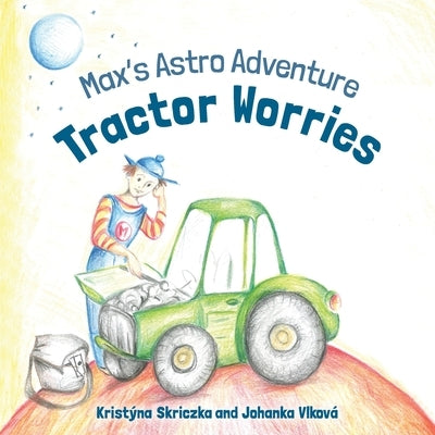 Tractor Worries: Max's Astro Adventure by Skriczka, Kristyna