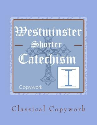 Westminster Shorter Catechism Intermediate Copywork by Maze, Amy