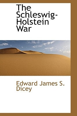 The Schleswig-Holstein War by James S. Dicey, Edward