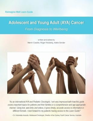 Reimagine Well Learn Guide: Adolescent and Young Adult (AYA) Cancer: From Diagnosis To Wellbeing by Holzberg, Roger