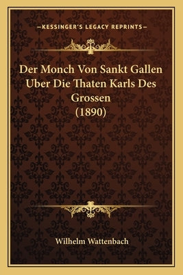 Der Monch Von Sankt Gallen Uber Die Thaten Karls Des Grossen (1890) by Wattenbach, Wilhelm