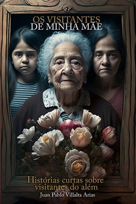 Os visitantes de minha mãe: Histórias curtas sobre visitantes do além by Kempka, Deise